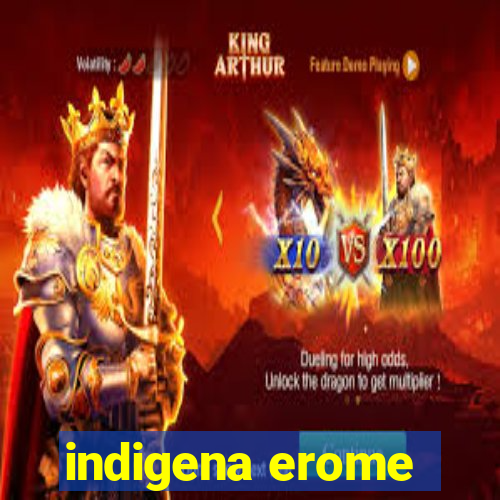 indigena erome